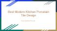 Best Modern kitchen Porcelain Tiles Design PowerPoint PPT Presentation