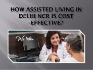 How Assisted Living In Delhi NCR Is Cost-Effective?