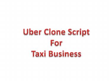 Develop a Taxi Application For Your Business with Uber Clone App