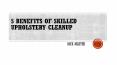 5 Benefits of Skilled Upholstery Cleanup PowerPoint PPT Presentation