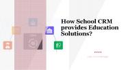 How School CRM Provides Education Solutions