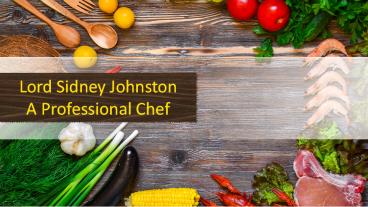Lord Sidney Johnston - A Professional Chef