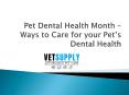 Pet Dental Health Month – Ways to Care for your Pet’s Dental Health PowerPoint PPT Presentation