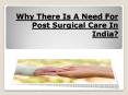 Why There Is A Need For Post Surgical Care In India? PowerPoint PPT Presentation