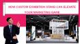 How Custom Exhibition Stand Can Elevate Your Marketing Game PowerPoint PPT Presentation