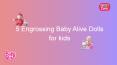 5 Engrossing Baby Alive Dolls for kids PowerPoint PPT Presentation