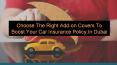 Choose The Right Add-on Covers To Boost Your Car Insurance Policy In Dubai