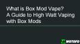 What is Box Mod Vape? A Guide to High Watt Vaping with Box Mods PowerPoint PPT Presentation