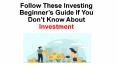 Follow these investing beginner’s guide if you don’t know about investment PowerPoint PPT Presentation