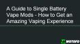 A Guide About Single Battery Vape Mods PowerPoint PPT Presentation
