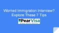 Worried Immigration Interview? Explore 7 These Tips PowerPoint PPT Presentation