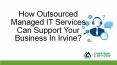 How Outsourced Managed IT Services Can Support Your Business In Irvine? PowerPoint PPT Presentation