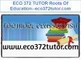 ECO 372 TUTOR Roots Of Education--eco372tutor.com PowerPoint PPT Presentation
