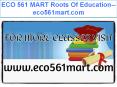 ECO 561 MART Roots Of Education--eco561mart.com PowerPoint PPT Presentation