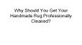 Why Should You Get Your Handmade Rug Professionally Cleaned? PowerPoint PPT Presentation