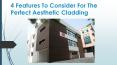 4 Features To Consider For The Perfect Aesthetic Cladding PowerPoint PPT Presentation
