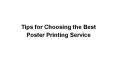 Tips for Choosing the Best Poster Printing Service PowerPoint PPT Presentation
