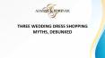 THREE WEDDING DRESS SHOPPING MYTHS, DEBUNKED PowerPoint PPT Presentation