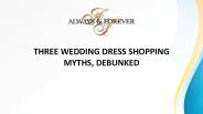 THREE WEDDING DRESS SHOPPING MYTHS, DEBUNKED