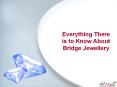 Everything There Is to Know About Bridge Jewellery PowerPoint PPT Presentation