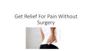 Get Relief For Pain Without Surgery