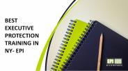 Best Executive Protection Training in NY- EPI