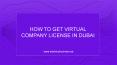 How To Get Virtual Company License In Dubai PowerPoint PPT Presentation