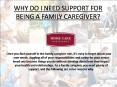 WHY DO I NEED SUPPORT FOR BEING A FAMILY CAREGIVER? PowerPoint PPT Presentation