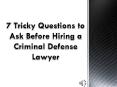 7 Tricky Questions to Ask Before Hiring a Criminal Defense Lawyer PowerPoint PPT Presentation