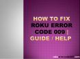 How To Fix Roku Error Code 009 | Guide / Help PowerPoint PPT Presentation