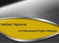 Saddam Tajammal A Professional Project Manager PowerPoint PPT Presentation