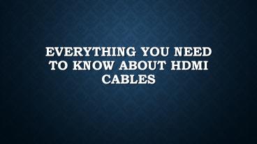 Everything You Need To Know About HDMI Cables
