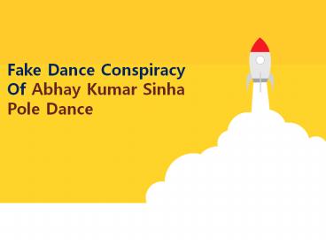 Fake Dance Conspiracy Of Abhay Kumar Sinha Pole Dance
