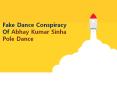 Fake Dance Conspiracy Of Abhay Kumar Sinha Pole Dance PowerPoint PPT Presentation