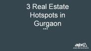 3 Real Estate Hotspots in Gurgaon