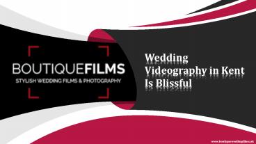 Wedding Videography in Kent Is Blissful