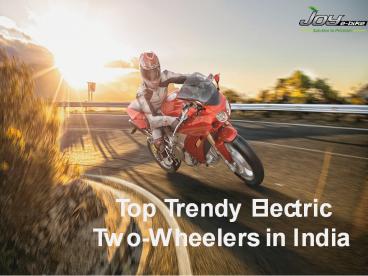 Top Trendy Electric Two-Wheelers in India - Joy E-Bike