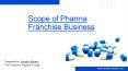Scope of Pharma Franchise in India PowerPoint PPT Presentation