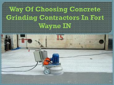 Way Of Choosing Concrete Grinding Contractors In Fort Wayne IN
