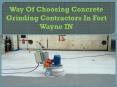 Way Of Choosing Concrete Grinding Contractors In Fort Wayne IN PowerPoint PPT Presentation