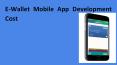 E-Wallet Mobile App Development Cost PowerPoint PPT Presentation