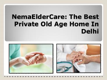 NemaElderCare: The Best Private Old Age Home In Delhi