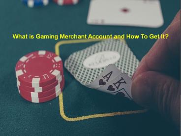 What is Gaming Merchant Account and How To Get It