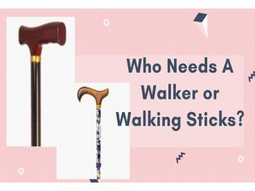 Who Needs A Walker or Walking Sticks