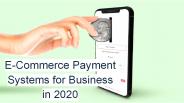 E-Commerce Payment Systems for Business in 2020