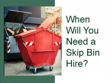 When Will You Need a Skip Bin Hire?