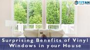 Surprising Benefits Of Vinyl Windows In Your House