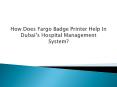 How Does Fargo Badge Printer Help In Dubai’s Hospital Management System? PowerPoint PPT Presentation