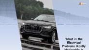 What is the Electrical Problems Mostly Noticeable in Audi