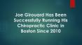 Joe Girouard Has Been Successfully Running His Chiropractic Clinic in Boston Since 2010 PowerPoint PPT Presentation